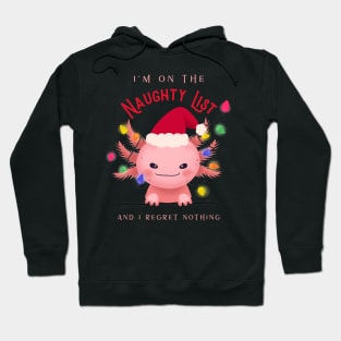 Im on the naughty list and I regret nothing axolotl Hoodie